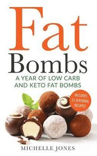 bokomslag Fat Bombs: A Year of Low Carb/Keto Fat Bombs: 52 Seasonal Recipes Ketogenic Cookbook