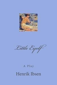 bokomslag Little Eyolf: A Play