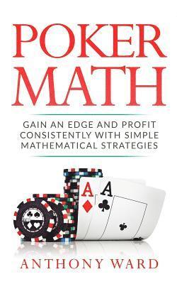 bokomslag Poker Math: Gain an Edge and Profit Consistently with Simple Mathematical Strategies