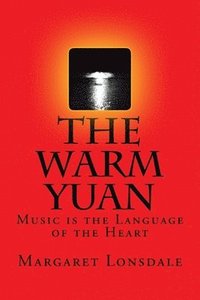 bokomslag The Warm Yuan: Music is the Language of the Heart