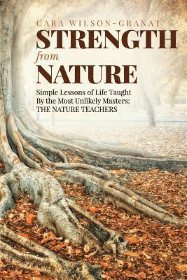 bokomslag Strength from Nature: Simple Lessons of Life Taught By the Most Unlikely Masters: THE NATURE TEACHERS