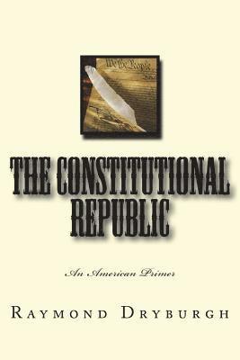 bokomslag The Constitutional Republic: An American Primer