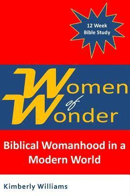 Kimberly Williams - Women of Wonder: Biblical Womanhood in a Modern World, Häftad