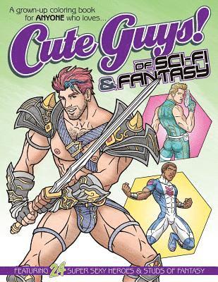 Cute Guys! of Sci-Fi & Fantasy Coloring Book: A grown-up coloring book for ANYONE who loves cute guys! 1