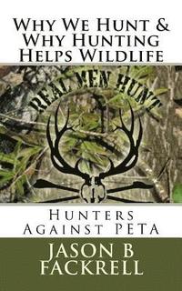 bokomslag Hunters Against PETA- Why We Hunt & Why Hunting Helps Wildlife: Hunters Against PETA