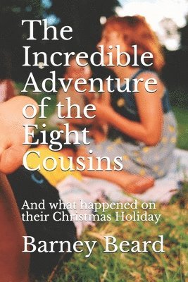 bokomslag The Incredible Adventure of the Eight Cousins: And what happened on their Christmas Holiday