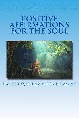 Positive Affirmations For The Soul: I am Unique I am Special I am Me 1