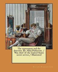 bokomslag The expressman and the detective. By: Allan Pinkerton. / Was chief of the United States secret service./ Illustrated