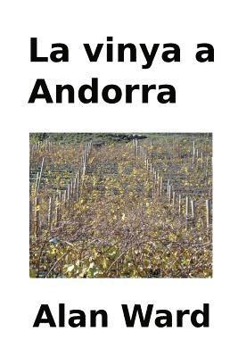 bokomslag La vinya a Andorra: Les evolucions climatiques i economiques, l'arribada de nous cultius i la transformacio de la produccio entre els segl