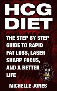 bokomslag HCG Diet: The Step by Step Guide to Rapid Fat Loss, Laser Sharp Focus, and a Better Life