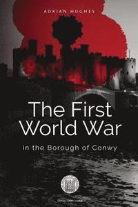 bokomslag The First World War - In the Borough of Conwy (black and white)