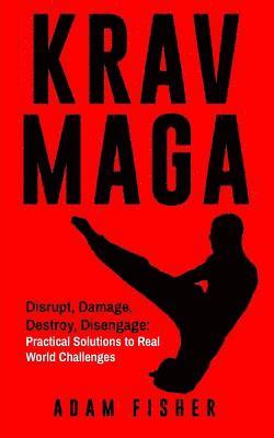 Adam Fisher - Krav Maga: Disrupt, Damage, Destroy, Disengage: Practical Solutions to Real World Challenges, Häftad