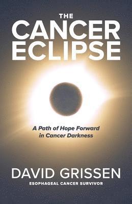 bokomslag The Cancer Eclipse: A Path of Hope Forward in Cancer Darkness