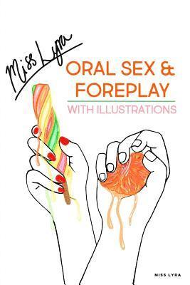 Lyra - Oral Sex & Foreplay with Illustrations: A Step by Step Guide to Achieve Sensational Orgasms, by Fingering, Oral, Anal Play and Other Techniques to Spi, Häftad