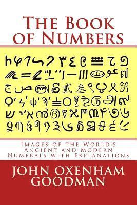 John Oxenham Goodman - The Book of Numbers: Images of the World's Ancient and Modern Numerals with Explanations, Häftad