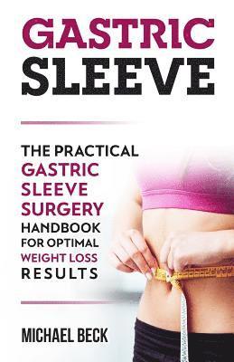 bokomslag Gastric Sleeve: The Practical Gastric Sleeve Surgery Handbook for Optimal Weight Loss Results