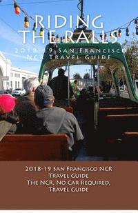 bokomslag Riding the Rails, 2018-19 San Francisco NCR Travel Guide: A NCR, No Car Required, Travel Guide