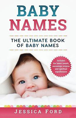 bokomslag Baby Names: The Ultimate Book of Baby Names - Includes the Latest Trends, Meanings, Origins and Spiritual Significance