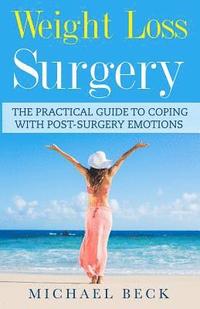 bokomslag Weight Loss Surgery: The Practical Guide to Coping with Post-Surgery Emotions