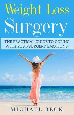 Weight Loss Surgery: The Practical Guide to Coping with Post-Surgery Emotions 1