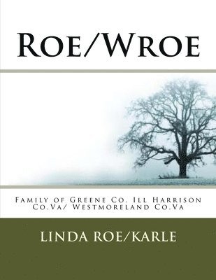 Roe/Wroe: Family of Greene Co. Ill Harrison Co.Va/ Westmoreland Co.Va 1