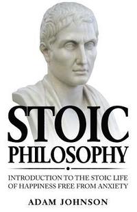 bokomslag Stoic Philosophy: Introduction to the Stoic life of happiness Free from Anxiety
