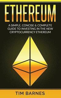 bokomslag Ethereum: A Simple, Concise & Complete Guide to Investing in the New Cryptocurrency Ethereum