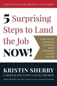 bokomslag 5 Surprising Steps to Land the Job NOW!