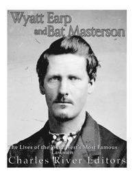 bokomslag Wyatt Earp and Bat Masterson: The Lives of the Wild West's Most Famous Lawmen