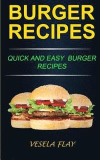 bokomslag Burger Recipes: Quick And Easy Burger Recipes