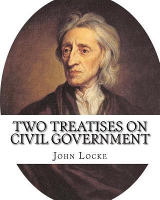 Two treatises on civil government. By: John Locke, By: Filmer Robert, (Sir) (1588-1653).introduction By: Henry Morley (15 September 1822 - 1894): John 1