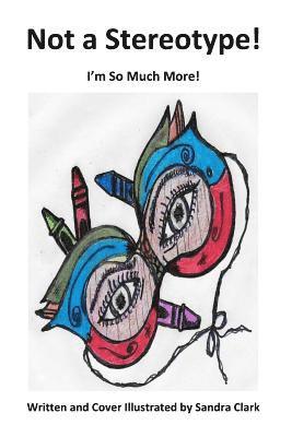 Sandra Clark - Not A Stereotype! I Am so Much More!, Häftad