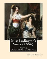 bokomslag Miss Ludington's Sister (1884). By: Edward Bellamy: Novel (Original Classics)