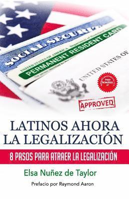 bokomslag Latinos Ahora La Legalizacion: 8 Pasos Para Atraer la Legalizacion