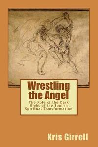 bokomslag Wrestling the Angel: The role of the dark night of the soul in spiritual transformation