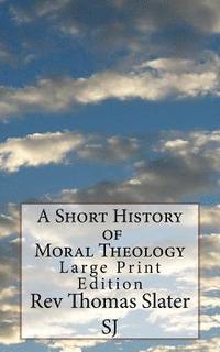 bokomslag A Short History of Moral Theology: Large Print Edition