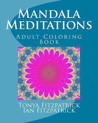 Mandala Meditations: Adult Coloring Book 1