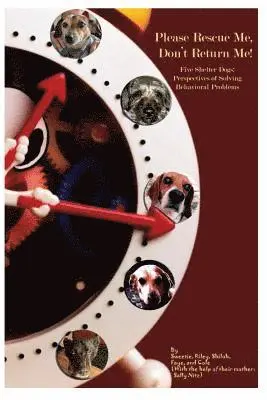 Please Rescue Me, Don't Return Me!: Five Shelter Dogs' Perspectives on Solving Behavioral Problems