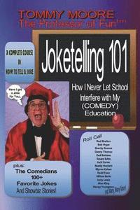 bokomslag Joketelling 101: How I Never Let School Interfere with My Comedy Education