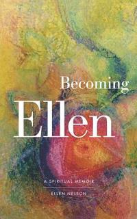 bokomslag Becoming Ellen: A Spiritual Memoir