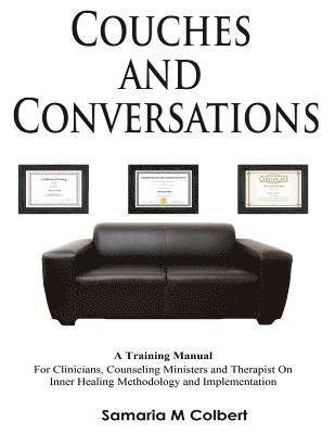 bokomslag Couches And Conversations Training Manual: For Clinicians, Counseling Ministers and Therapist On Inner Healing Methodology and Implementation