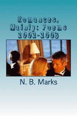 N. B. Marks - Romances, Mainly: Poems 2002-2003, Häftad