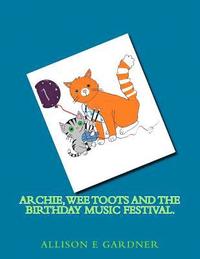 bokomslag Archie, Wee Toots and the Birthday Music Festival.