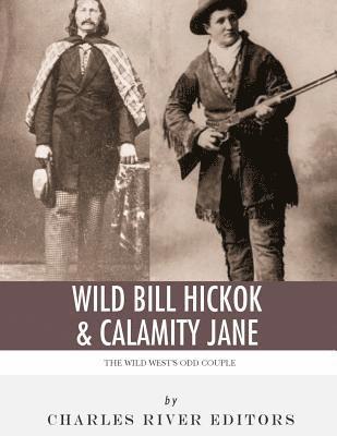 bokomslag Wild Bill Hickok & Calamity Jane: The Wild West's Odd Couple