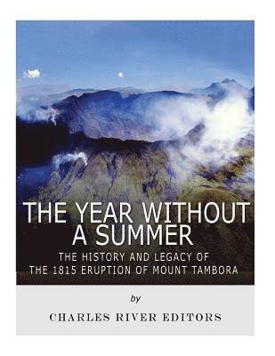 bokomslag The Year Without a Summer: The History and Legacy of the 1815 Eruption of Mount Tambora