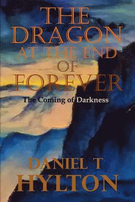 The Dragon at the End of Forever: The Coming of Darkness 1