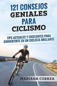 bokomslag 121 CONSEJOS GENIALES Para CICLISMO: TIPS ACTUALES y EXCELENTES PARA CONVERTIRTE EN UN CICLISTA BRILLANTE