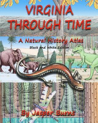 Virginia Through Time: A Natural History Atlas (Black and White Edition)