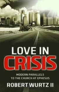 bokomslag Love In Crisis: Modern Parallels to the Church at Ephesus