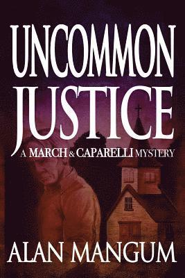 Uncommon Justice: A March & Caparelli Mystery 1